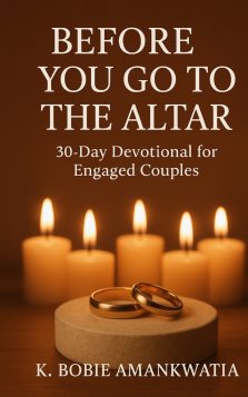 BEFORE YOU GO TO THE ALTAR: 30-Day Devotional For Engaged Couples