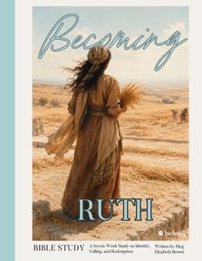 Becoming Ruth: A Seven-Week Study on Identity, Calling, and Redemption