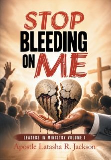 Stop Bleeding on Me: Leaders in Ministry  Volume I