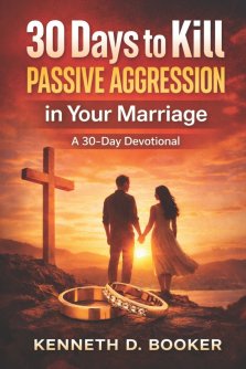 30 Days To Kill Passive Aggression In Your Marriage