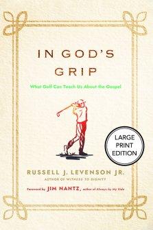 In God's Grip (Large Print Edition) : What Golf Can Teach Us About the Gospel
