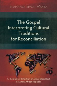 The Gospel Interpreting Cultural Traditions for Reconciliation: A Theological Reflection on Mbuki Blood Pact in Central African Republic