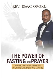 THE POWER OF FASTING AND PRAYER: GENERATE SPIRITUAL POWER FOR AN EXTRAORDINARY LIFE AND EXPLOITS