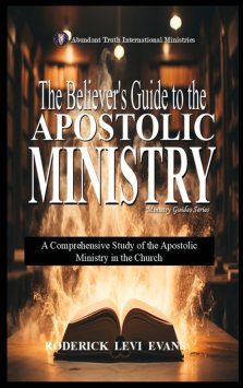 The Believer's Guide to the Apostolic Ministry: A Comprehensive Study of the Apostolic Ministry in the Church