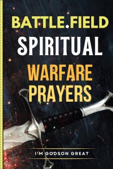 Battlefield Spiritual Warfare Prayers: Christian Prayer Book Against Darkness, Overcome Demonic Attacks, for Protection, Deliverance, Healing, and Spi