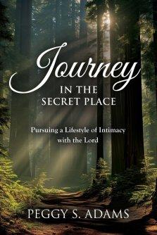 Journey in the Secret Place: Pursuing a Lifestyle of Intimacy with the Lord