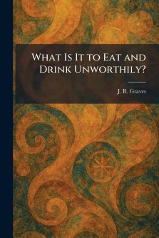 What Is It to Eat and Drink Unworthily?
