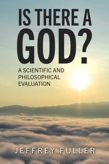 Is There a God?: A Scientific and Philosophical Evaluation