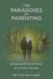 The Paradoxes of Parenting: Spiritual and Practical Wisdom for Everyday Parenting