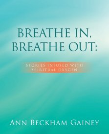 BREATHE IN, BREATHE OUT:: STORIES INFUSED WITH SPIRITUAL OXYGEN