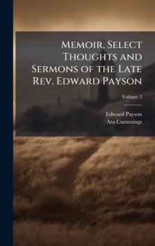 Memoir, Select Thoughts and Sermons of the Late Rev. Edward Payson