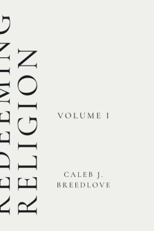 Redeeming Religion Volume I: Recovering the Soul of Faith