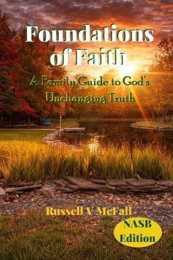 Foundations of Faith (NASB Edition): A Family Guide to God's Unchanging Truth: Building Biblical Understanding Across Generations