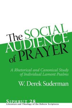The Social Audience of Prayer – A Rhetorical and Canonical Study of Individual Lament Psalms