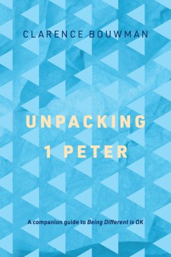 Unpacking 1 Peter: A companion guide to 'Being Different is OK'