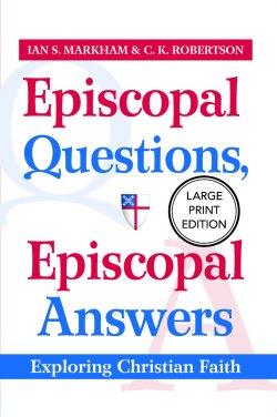 Episcopal Questions, Episcopal Answers (Large Print Edition) : Exploring Christian Faith