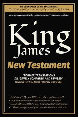 King James New Testament - "Former Translations Diligently Compared and Revised": Verse-by-Verse  LARGE Print  12PT Clarity Font  KJV Historic Edit
