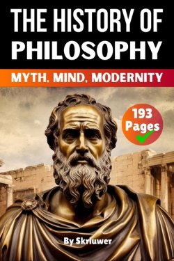 The History of Philosophy: Myth, Mind, Modernity (Skriuwer.com Edition)
