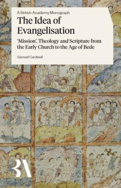 The Idea of Evangelisation – ′Mission′, Theology and Scripture from the Early Church to the Age of Bede