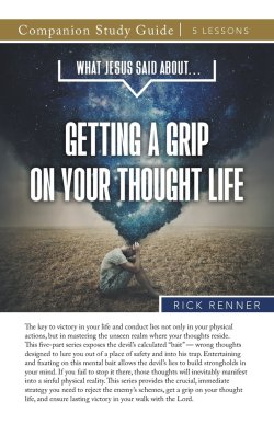 What Jesus Said About...Getting A Grip On Your Thought Life Study Guide
