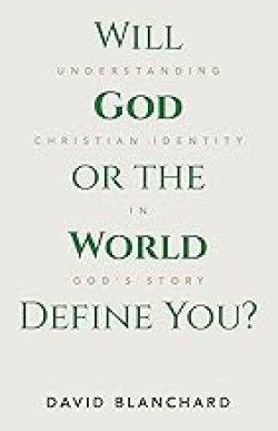 Will God or the World Define You?: Understanding Christian Identity in God's Story