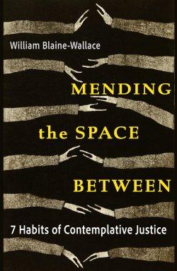 Mending the Space Between: 7 Habits of Contemplative Justice