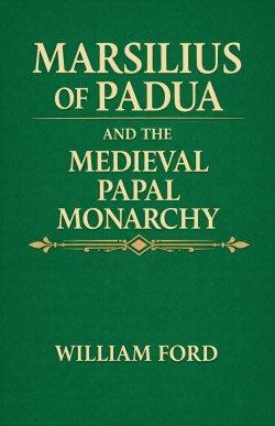 Marsilius of Padua and the Medieval Papal Monarchy