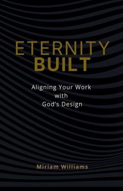 Eternity Built: Aligning Your Work with God's Design