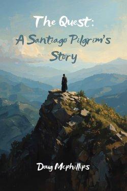 The Quest: A Santiago Pilgrim's Story: A personal journey on the Camino where the road leads to inner transformation.