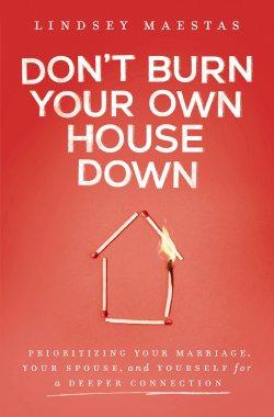 Don't Burn Your Own House Down