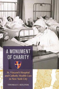 A Monument of Charity – St. Vincent`s Hospital and Catholic Health Care in New York City
