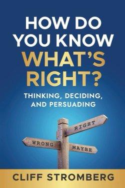 How Do You Know What's Right?: Thinking, Deciding, and Persuading