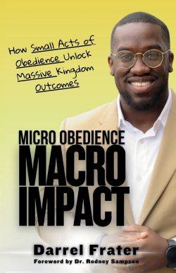 Micro Obedience, Macro Impact: How Small Acts of Obedience Unlock Massive Kingdom Outcomes