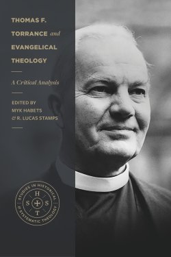 Thomas F. Torrance and Evangelical Theology (Studies in Historical and Systematic Theology)