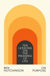 On Purpose: Ten Lessons on the Meaning of Life