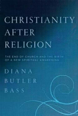 Christianity After Religion: The End Of Church And The Birth Of A New Spiritual Awakening