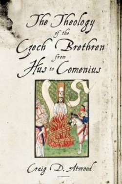The Theology of the Czech Brethren from Hus to Comenius