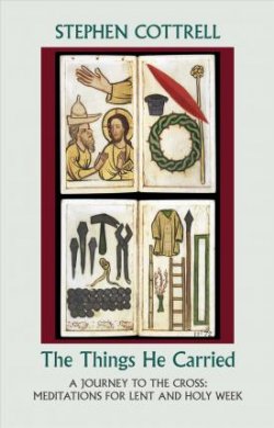 The Things He Carried – A Journey to the Cross: Meditations for Lent and Holy Week