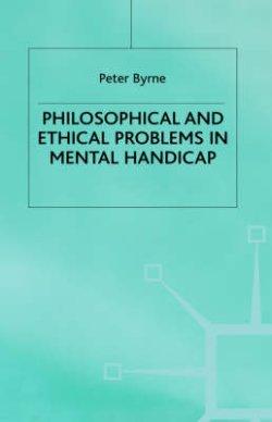 Philosophical and Ethical Problems in Mental Handicap