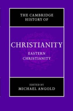 Cambridge History of Christianity: Volume 5, Eastern Christianity
