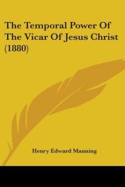 Temporal Power Of The Vicar Of Jesus Christ (1880)