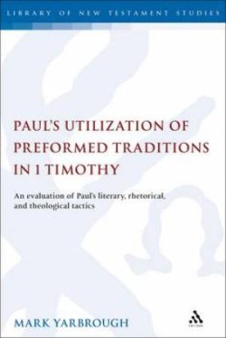 Paul's Utilization of Preformed Traditions in 1 Timothy