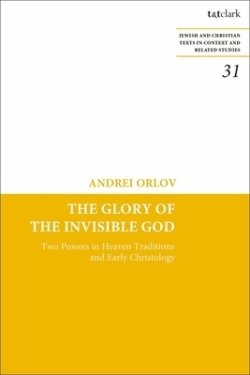 The Glory of the Invisible God: Two Powers in Heaven Traditions and Early Christology