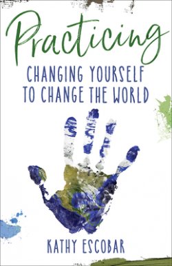 Practicing: Changing Yourself to Change the World