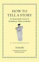 How to Tell a Story – An Ancient Guide to the Art of Storytelling for Writers and Readers