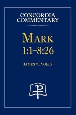 Mark 1:1-8:26 - Concordia Commentary