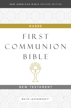 NABRE, New American Bible, Revised Edition, Catholic Bible, First Communion Bible: New Testament, Leathersoft, White
