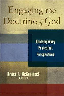 Engaging the Doctrine of God: Contemporary Protestant Perspectives