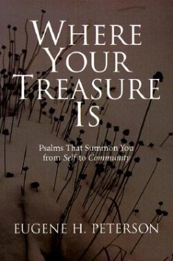 Where Your Treasure Is: Psalms That Summon You from Self to Community
