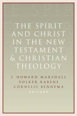 The Spirit and Christ in the New Testament and Christian Theology